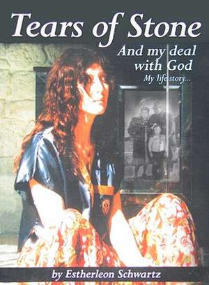 Tears of Stone: My Life Story de Estherleon Schwartz