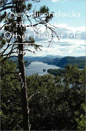 The Adirondacks That Are the Other Half of Me: Erasing Marketing and Business Development Silos -- Once and for All -- In Professional Service Firms de Mary A. Paladin