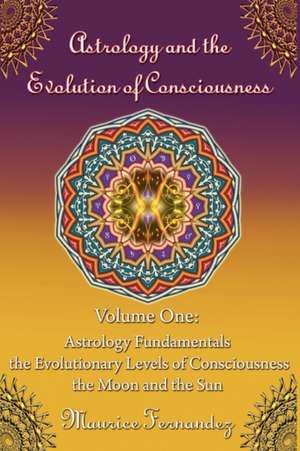 Astrology and the Evolution of Consciousness-Volume 1: Astrology Fundamentals de Maurice Fernandez