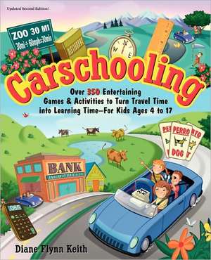 Carschooling: Over 350 Entertaining Games & Activities to Turn Travel Time Into Learning Time - For Kids Ages 4 to 17 de Diane Flynn Keith