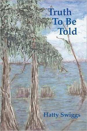 Truth to Be Told: A History of the Labors of the Catholic Sisterhoods in the Late Civil War de Hatty Swiggs