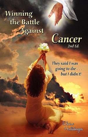 Winning the Battle Against Cancer de Elaine Anita Hulliberger