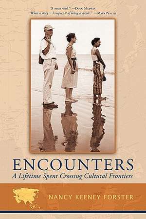 Encounters: A Lifetime Spent Crossing Cultural Frontiers de Nancy Keeney Forster