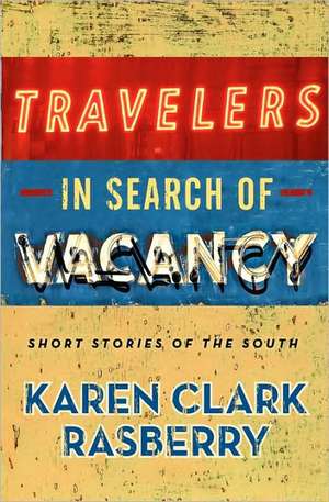 Travelers in Search of Vacancy: Short Stories of the South de Karen Clark Rasberry