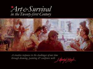 Art & Survival in the Twenty-First Century: A Creative Response to the Challenges of Our Time Through Drawing, Painting & Sculpture with J. Menzel-Jos de James Menzel-Joseph