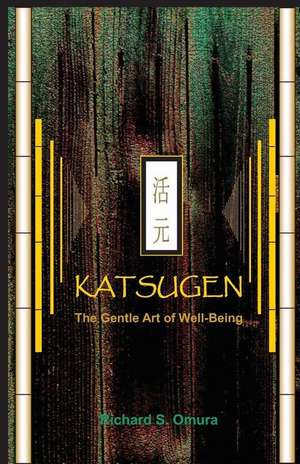 Katsugen - The Gentle Art of Well-Being de Richard S. Omura