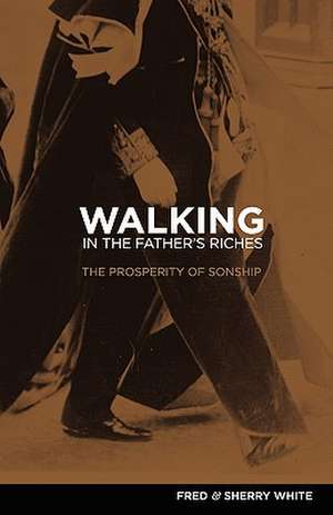 Walking in the Father's Riches de Fred C. White