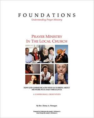 Foundations - Understanding Prayer Ministry: Prayer Ministry in the Local Church de Rev Denny a. Finnegan