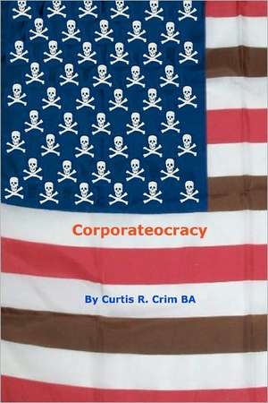 Corporateocracy: Death, Transition and Spiritual Mastery de Curtis R. Crim Ba