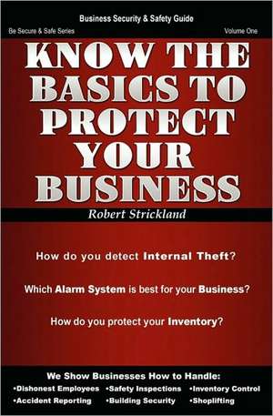 Know the Basics to Protect Your Business: Things You Are Not Supposed to Know de Robert Strickland