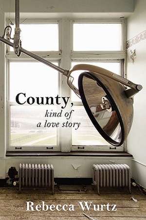 County, Kind of a Love Story de Rebecca Wurtz