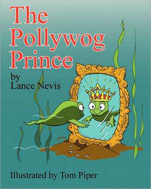 The Pollywog Prince: & Other Senior Stories de Lance Nevis