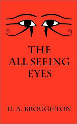 The All Seeing Eyes: A True Story de D. A. Broughton