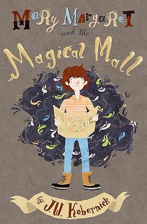 Mary Margaret and the Magical Mall: Or 1st-4th Year College Students, Grads, Dd's, PhD's, et al with Proofs for Even Pre-Schoolers de J. W. Kobernick