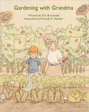 Gardening with Grandma: 400 Most Powerful Tips for Thriving at Work, Making Yourself Indispensable & Attaining Outrageous Success in Human Res de Eric Brunsvold