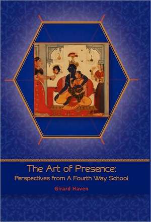 Art of Presence: Perspectives From A Fourth Way School de Girard Haven