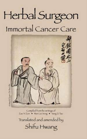 Herbal Surgeon Immortal Cancer Care de Shifu Hwang