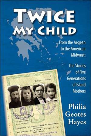 Twice My Child: The Stories of Five Generations of Island Women de Philia Geotes Hayes