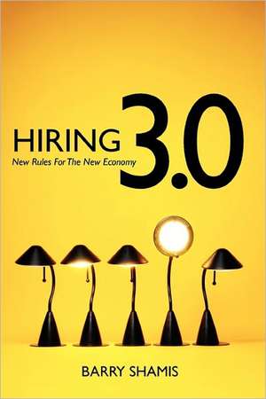 Hiring 3.0: New Rules for the New Economy de Barry Shamis