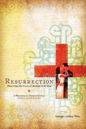 Resurrection: Discovering the Beauty of Marriage in the Cross de Ashley Weis