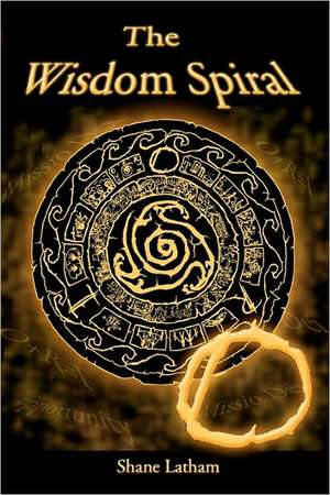 The Wisdom Spiral - O: Opportunity de Shane Latham