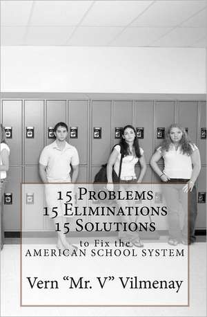 15 Problems, 15 Eliminations and 15 Solutions to Fix the American School System: A Step-By-Step Guide to Putting the Brain Science Behind the Law of Attraction to Work for You de MR Vern Vilmenay