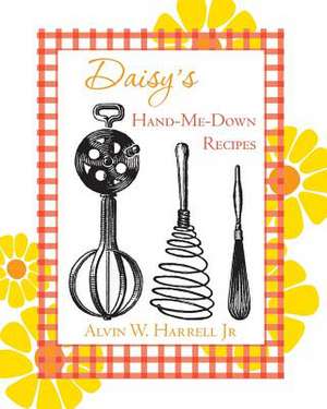 Daisy's Hand-Me-Down Recipes de Alvin W. Harrell Jr