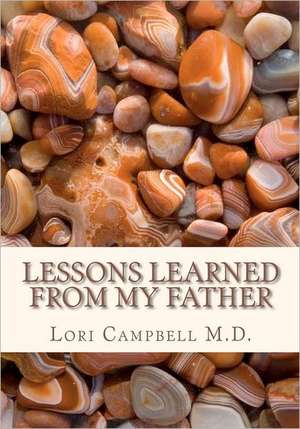 Lessons Learned from My Father: And Other Things de Lori Campbell M. D.