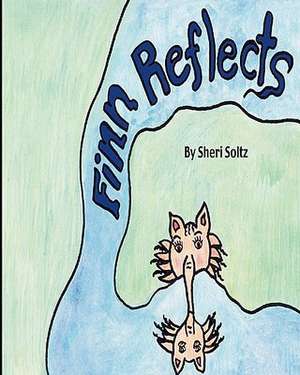 Finn Reflects: Finn Reflects Is the First Children Book Written and Illustrated by Sheri Soltz. Sheri Soltz Is a Second Grade Teacher de MS Sheri Soltz