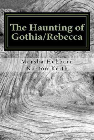 The Haunting of Gothia/Rebecca de Marsha Hubbard Norton Keith