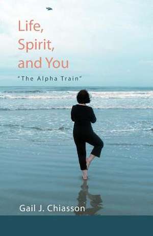 Life, Spirit, and You de Gail J. Chiasson