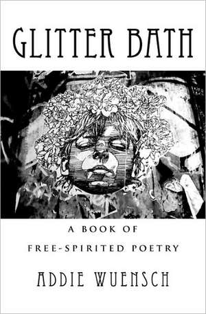 Glitter Bath: A Twenty Year Career Inside the Movie Business de Addie Wuensch