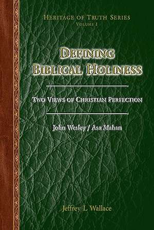 Defining Biblical Holiness: Two Views of Christian Perfection de Jeffrey L. Wallace