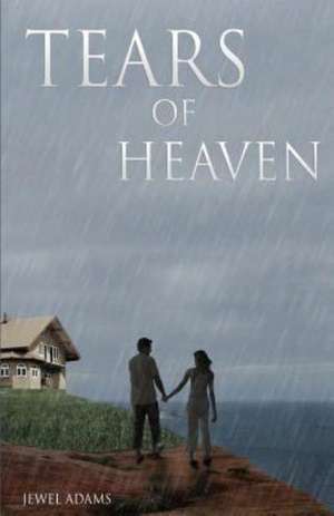 Tears of Heaven: Personalized Confessions to Changer Our Lives de Jewel Adams