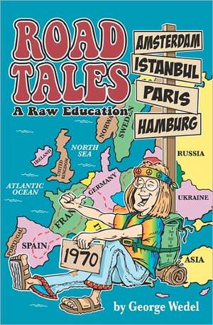 Road Tales: A Raw Education de George Wedel