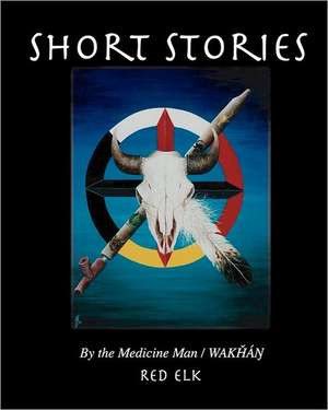 Short Stories: Tellings of a Medicine Man/Wakhan de Red Elk