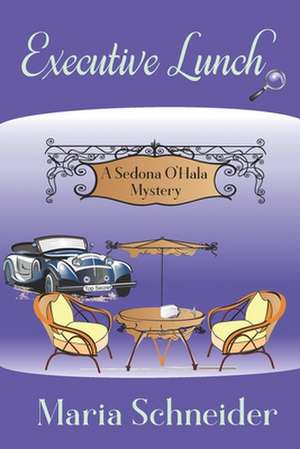 Executive Lunch: A Sedona O'Hala Mystery de Maria E. Schneider