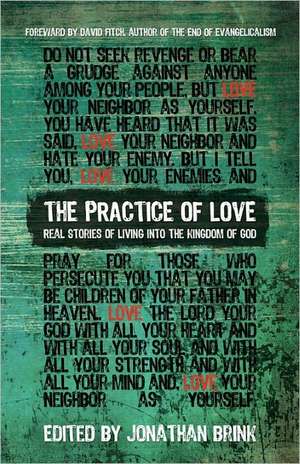 The Practice of Love: Real Stories of Living Into the Kingdom of God de Jonathan Brink