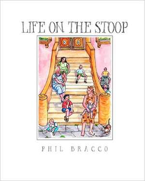 Life on the Stoop: Whether You Have Ever Been to Brooklyn or Not or Lived in the 1940's or Not, This Is Sure to Be a Treasured Book of St de Phil Bracco