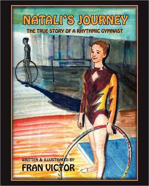 Natali's Journey, the True Story of a Rhythmic Gymnast: Early Learning Activities for 2-6 Year Old Children de Fran Victor