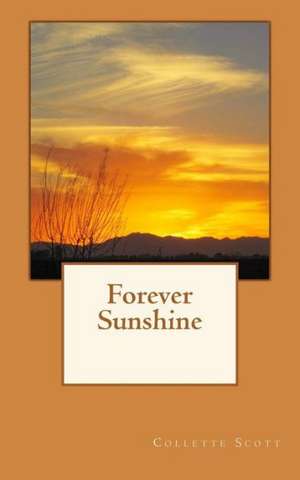 Forever Sunshine: A Collection of Poems de MS Collette Scott