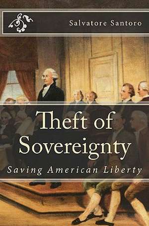 Theft of Sovereignty: Saving American Liberty de MR Salvatore Santoro