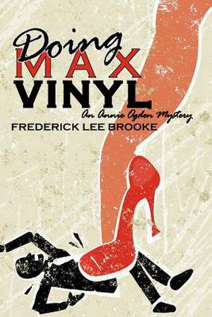 Doing Max Vinyl (an Annie Ogden Mystery) de Frederick Lee Brooke