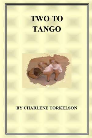 Two to Tango: The End of the World as We Knew It de Charlene Torkelson