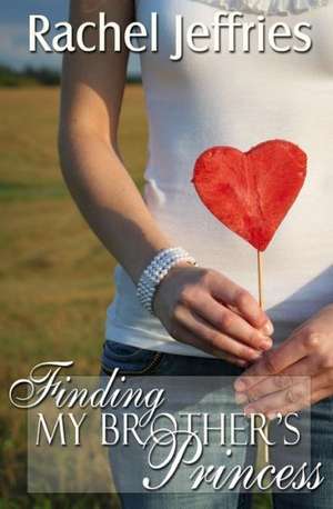 Finding My Brother's Princess: Experiencing the Prophetic Flow of God de Rachel Jeffries