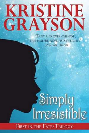 Simply Irresistible: Third Edition de Kristine Grayson