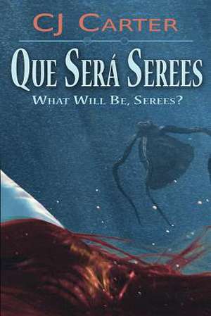 Que Sera Serees: What Will Be, Serees? de Cj Carter