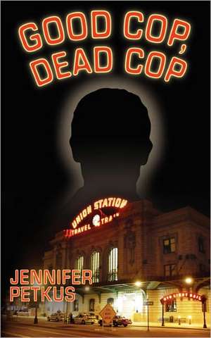 Good Cop, Dead Cop: A Novel about the Afternet de Jennifer Petkus