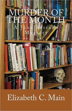 Murder of the Month: A Jane Serrano Mystery de Elizabeth C. Main