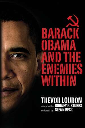 Barack Obama and the Enemies Within: Stories from Beneath the Mirrored Glass de Trevor Loudon